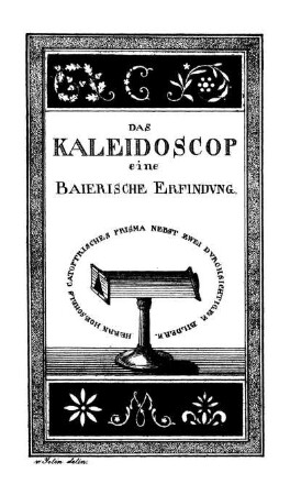 Das Kaleidoscop, eine Baierische Erfindung nebst einigen Seitenbemerkungen als Wort zu seiner Zeit