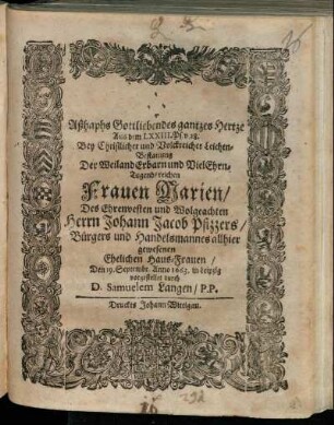 Aßhaphs Gottliebendes gantzes Hertze Aus dem LXXIII. Ps. v. 28. : Bey Christlicher und Volckreicher Leichen-Bestattung Der ... Frauen Marien/ Des ... Herrn Johann Jacob Pfizzers/ Bürgers und Handelsmannes allhier gewesenen Ehelichen Haus-Frauen/