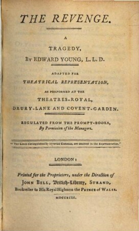 The revenge : a tragedy : Adapted For Theatrical Representation, As Performed At The Theatres-Royal, Drury-Lane And Covent-Garden ; Regulated From The Prompt-Books, By Permission of the Managers