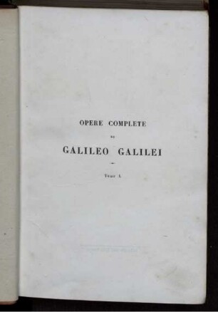 Tomo 1: Le opere di Galileo Galilei. Tomo I