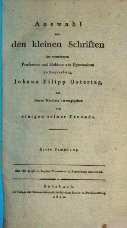 Auswahl aus den kleinen Schriften des verstorbenen Professors und Rektors am Gymnasium zu Regensburg, Johann Filipp Ostertag : mit vier Kupfern, Keplers Monument in Regensburg darstellend, 1