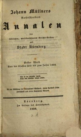 Annalen der löblichen, weitberühmten Reichs-Vesten und Stadt Nürnberg. 1, Von der ältesten Zeit bis zum Jahre 1350