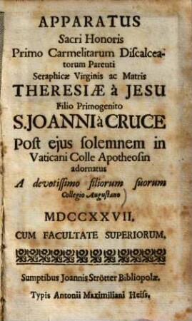 Apparatus sacri honoris primo Carmelitarum Discalceatorum parenti Seraphicae virginis ac matris Theresiae a Jesu filio primogenito S. Joanni a cruce post ejus solemnem in Vaticani Colle apotheosin adornatus a devotissimo filiorum suorum collegio Augustano