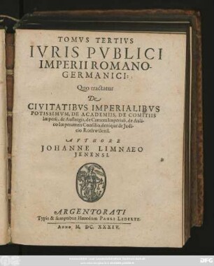 3 = Liber 7/9: Quo tractatur De Civitatibus Imperialibus Potissimum, De Academiis, De Comitiis Imperii, de Austregis, de Camera Imperiali, de Aulico Imperatoris Consilio, denique de Iudicio Rothwilensi