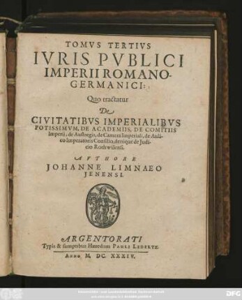 3 = Liber 7/9: Quo tractatur De Civitatibus Imperialibus Potissimum, De Academiis, De Comitiis Imperii, de Austregis, de Camera Imperiali, de Aulico Imperatoris Consilio, denique de Iudicio Rothwilensi