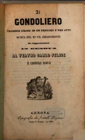 Il gondoliero : tragedia lirica in un prologo e tre atti ; da rappresentarsi in Genova al Teatro Carlo Felice il carnovale 1850 - 51