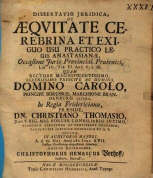 Dissertatio Juridica De Aeqvitate Cerebrina Et Exiguo Usu Practico Legis Anastasianae : Occasione Juris Prouincial. Prutenici, Lib. IV. Tit. VI. Art. V. § III.