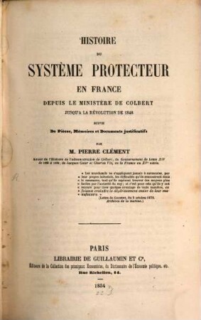Histoire du système protecteur en France depuis le ministère de Colbert jusqu'a la révolution de 1848 : Suivie de pièces,mémoires et documents justificatifs