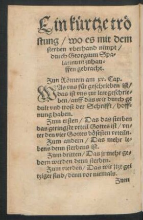 Ein kürtze tröstung/ wo es mit dem sterben uberhand nimpt/ durch Georgium Spalatinum zuhauffen gebracht.
