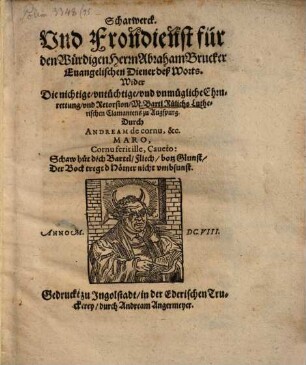 Scharwerck. Vnd Frondienst für den Würdigen Herrn Abraham Brucker euangelischen Diener deß Worts Wider Die nichtige, vntüchtige, vnd vnmügliche Ehrnrettung, vnd Retorsion, M. Bartl Rülichs Lutherischen Clamantens zu Augspurg