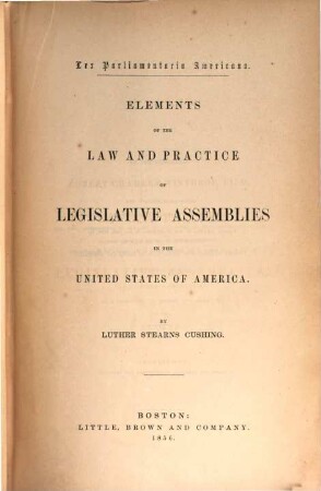 Lex Parliamentaria Americana : Elements of the law and practice of legislative assemblies in the United States of America