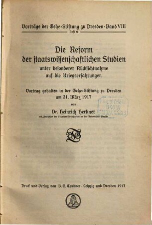 Die Reform der staatswissenschaftlichen Studien : unter besonderer Rücksichtnahme auf die Kriegserfahrungen ; Vortrag gehalten in der Gehe-Stiftung zu Dresden am 31. März 1917