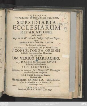 Disputatio Inauguralis Juridica, De Subsidiaria Ecclesiarum Reparatione : juncta analysi Cap. de his IV.extra de Eccles. Aedif. vel Repar.