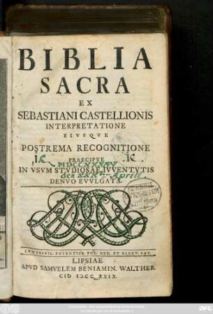 Biblia Sacra : Ex Sebastini Castellionis Interpretatione Eivsqve Postrema Recognitione Praecipve In Vsvm Stvdiosae Ivventvtis Denvo Evvlgata