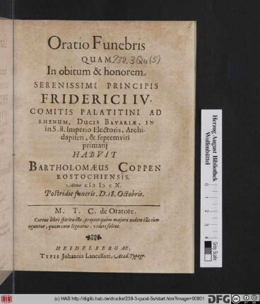 Oratio Funebris Quam In obitum & honorem Serenissimi Principis Friderici IV. Comitis Palatitini Ad Rhenum ... Habuit Bartholomaeus Coppen Rostochiensis. Anno MDCX. Postridie funeris. D. 18. Octobris