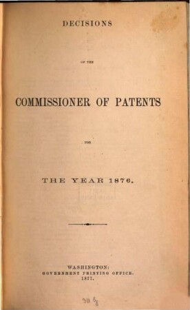 Decisions of the Commissioner of Patents and of the United States courts in patent and trade-mark and copyright cases : comp. from vols. ..., incl., of the official gazette of the U.S. Patent Office during the year .... 1876