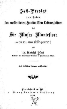 Fest-Predigt zur Feier des vollendeten hundertsten Lebensjahres des Sir Moses Montefiore am 25. Oct. 1884 : ... / von Rudolf Plaut
