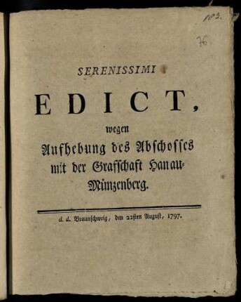 Serenissimi Edict, wegen Aufhebung des Abschosses mit der Grafschaft Hanau-Münzenberg : d. d. Braunschweig, den 22sten August 1797