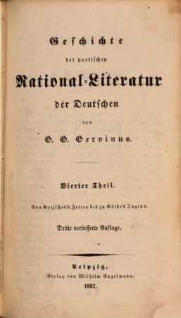 Geschichte der poetischen National-Literatur der Deutschen, 4. Neuere Geschichte der poetischen National-Literatur der Deutschen ; Erster Theil, Von Gottsched's Zeiten bis zu Göthe's Jugend