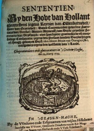 Sententien, by den Hove van Hollant ghearresteert jegens Reynier van Oldenbarnevelt, Dav. Coorenwinder, Adriaen Adriaenssz, over ... Conspiratie, jegens ... den H. Prince van Orangien ...
