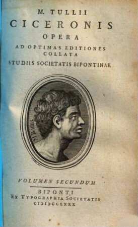 M. Tullii Ciceronis Opera : Ad Optimas Editiones Collata Studiis Societatis Bipontinae, 2