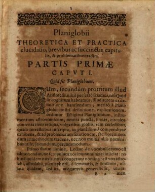 Planiglobium Coeleste, Et Terrestre. Sive, Globus Coelestis, Atque Terrestris Nova Forma Ac Norma In Planum proiectus, omnes globorum circulos, gradus, partes, stellas, sidera, loca, in planis tabulis aeri incisis artificiose exhibens : Adiecta Succincta Tum Fabricae, Tum Usus Explicatione, Omnium Problematum, quae vulgatis hactenus globis, Planisphaeriis, & Astrolabiis expediri solita sunt, facilimam solutionem continente ...
