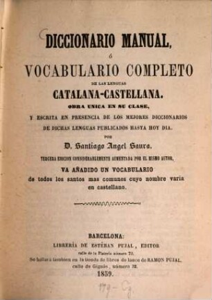 Diccionario manual ó vocabulario completo de las lenguas Catalano-Castellana, obra unica en su clase .... [1], Catalana-Castellana