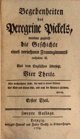 Begebenheiten des Peregrine Pickels : worinne zugleich die Geschichte eines vornehmen Frauenzimmers enthalten ist ; Aus dem Englischen übersetzt ; Vier Theile, 1