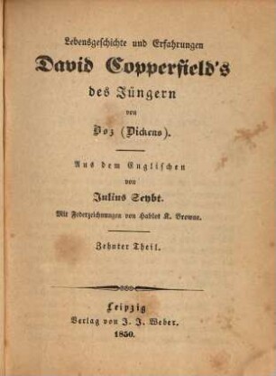 Boz sämmtliche Werke, 79. Lebensgeschichte und Erfahrungen David Copperfield's des Jüngeren ; 10