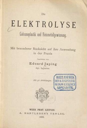Die Elektrolyse, Galvanoplastik und Reinmetallgewinnung : mit besonderer Rücksicht auf ihre Anwendung in der Praxis