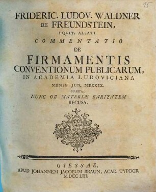 Frideric. Ludov. Waldner de Freundstein, Equit. Alsati Commentatio De Firmamentis Conventionum Publicarum : In Academia Ludoviciana Mense Jun. MDCCIX. Habita