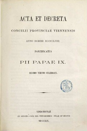 Acta et decreta concilii Provinciae Viennensis anno domini MDCCCLVIII pontificatus Pii papae IX decimo tertio celebrati