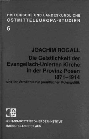 Die Geistlichkeit der Evangelisch-Unierten Kirche in der Provinz Posen 1871 - 1914 : und ihr Verhältnis zur preussischen Polenpolitik