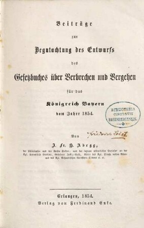 Beiträge zur Begutachtung des Entwurfs des Gesetzbuches über Verbrechen und Vergehen für das Königreich Bayern vom Jahre 1854