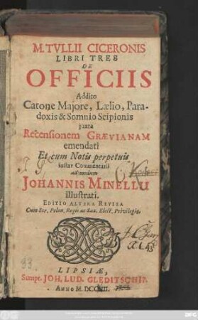 M. Tullii Ciceronis Libri Tres : De Officiis ; Addito Catone Majore, Lælio, Paradoxis & Somnio Scipionis ; juxta Recensionem Grævianam