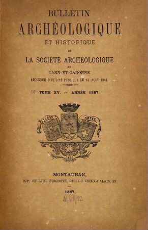 Bulletin de la Société Archéologique de Tarn-et-Garonne. 15. 1887