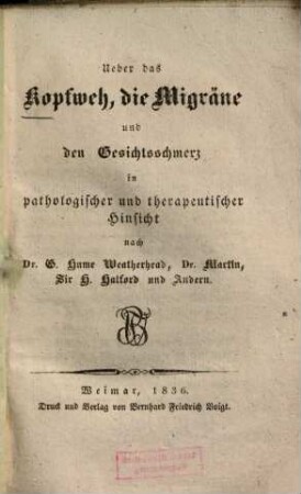Über das Kopfweh, die Migräne und den Gesichtsschmerz in pathologischer und therapeutischer Hinsicht nach Dr. G. Hume Weatherhead, Dr. Martin, Sir H. Halford und Andern