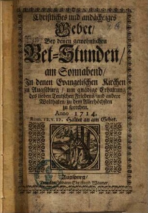Christliches und andächtiges Gebet, Bey denen gewohnlichen Bet-Stunden, am Sonnabend, In denen Evangelischen Kirchen zu Augstburg, um gnädige Erhaltung des lieben Teutschen Friedens ... zu sprechen