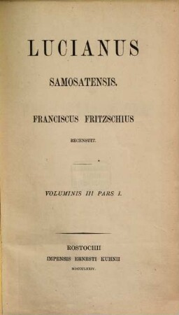 Lucianus Samosatensis : Franciscus Fritzschius recensuit, III,1