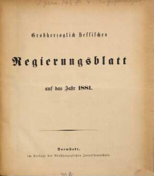 Großherzoglich-Hessisches Regierungsblatt : auf d. Jahr .... 1881