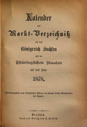 Kalender und statistisches Jahrbuch für das Königreich Sachsen nebst Marktverzeichnissen für Sachsen und die Nachbarstaaten : auf d. Jahr .... 1878