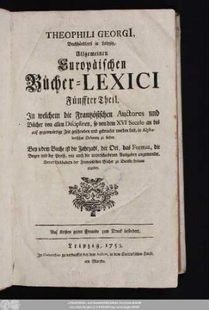 Theil 5: In welchem die Frantzösischen Auctores und Bücher von allen Disciplinen, so von dem XVI Seculo an bis auf gegenwärtige Zeit geschrieben und gedrucket worden sind, in Alphabetischer Ordnung zu finden