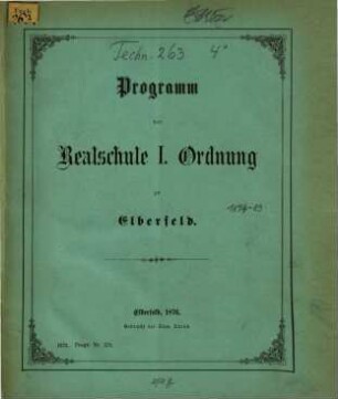 Programm der Realschule I. Ordnung zu Elberfeld : über das Schuljahr von Ostern ... bis Ostern ..., 1874/76