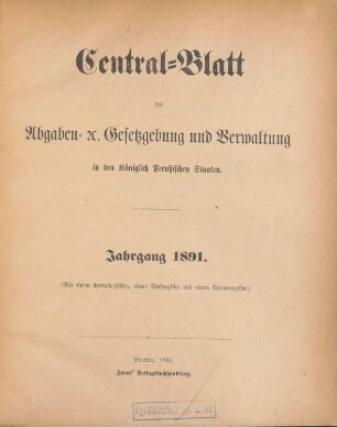 1891: Zentralblatt der Abgaben-Gesetzgebung und Verwaltung in den Königlich Preußischen Staaten