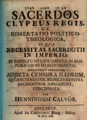 Sacerdos clypeus regis, h. e. dissertatio politico-theologica in qua necessitas sacerdotii in imperio ... asseritur et diducitur