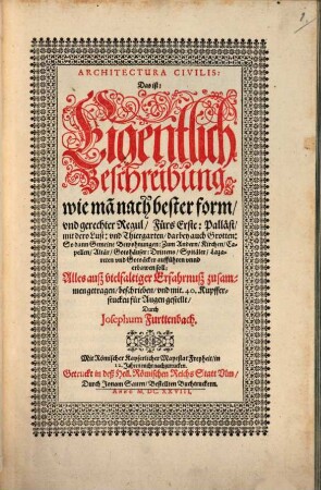 Architectura civilis : d.i. eigentliche Beschreibung wie man nach bester form und gerechter Regul ... Palläst ... und Thiergarten, ... Kirchen ..., Spitäler ... aufführen und erbawen soll