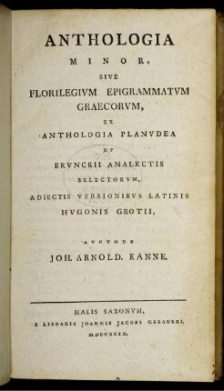 Anthologia Minor, Sive Florilegium Epigrammatum Graecorum : Ex Anthologia Planudea Et Brunckii Analectis Selectorum ; Adiectis Versionibus Latinis Hugonis Grotii