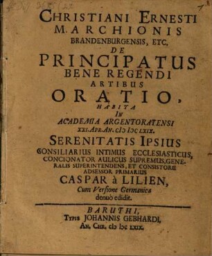 Christiani Ernesti, Marchionis Brandenburgensis, etc. De principatus bene regendi artibus oratio