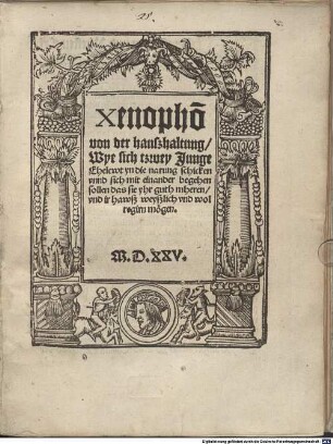 Xenophon Von der Hauszhaltung : wye sich tzwey Junge Ehelewt yn die narung schicken unnd sich mit einander begehen sollen das sie yhr guth mheren und ir hawsz weyszlich und wol regirn mögen