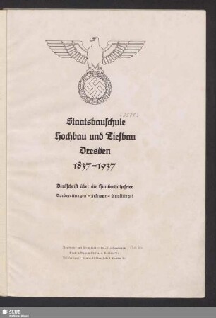 Staatsbauschule Hochbau und Tiefbau Dresden 1837 - 1937 : Denkschrift zur Hundertjahrfeier; Vorbereitungen - Festtage - Ausklänge